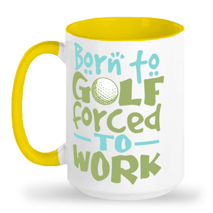 Born to Golf Forced to Work - Tall 15 oz Glossy Ceramic Mug