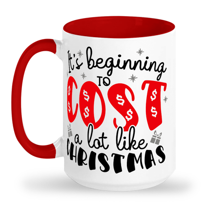 It's Beginning to Cost A Lot Like Christmas - Tall glossy ceramic mug 15oz