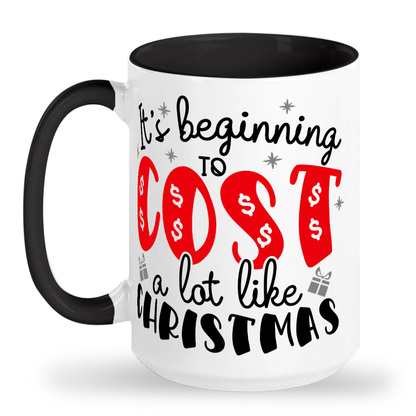 It's Beginning to Cost A Lot Like Christmas - Tall glossy ceramic mug 15oz