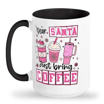 Dear Santa Just Bring Coffee Ceramic Mug