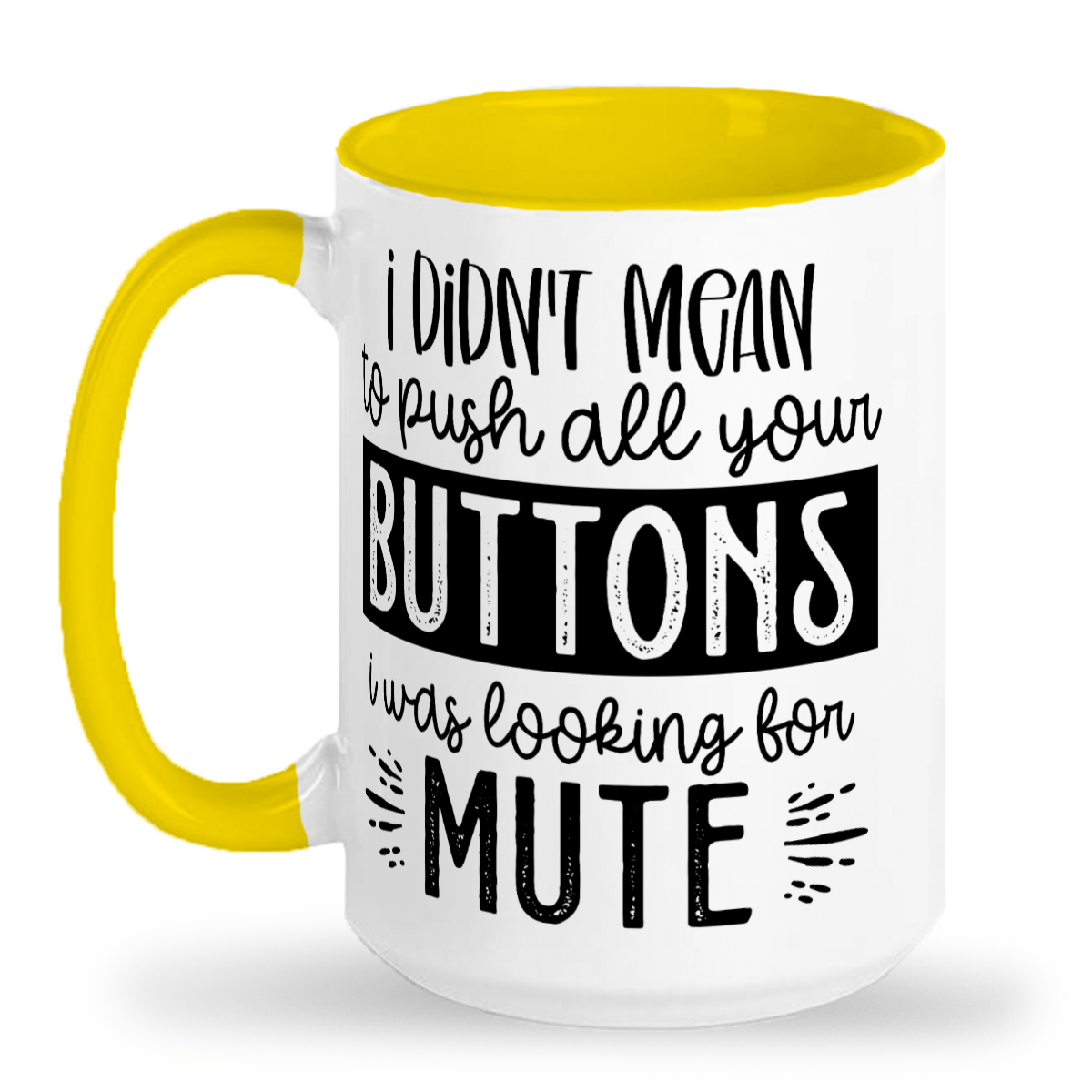 I Didn't Mean To Push All Your Buttons - 2-Tone Ceramic Mug