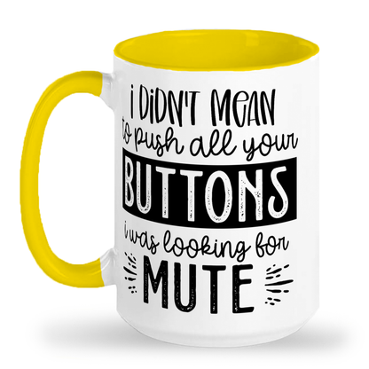 I Didn't Mean To Push All Your Buttons - 2-Tone Ceramic Mug