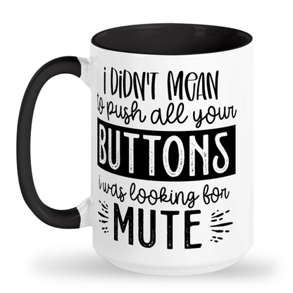 I Didn't Mean To Push All Your Buttons - 2-Tone Ceramic Mug