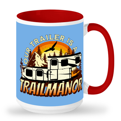 Our Trailer is a TRAILMANOR - 15 oz Ceramic Mug