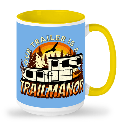 Our Trailer is a TRAILMANOR - 15 oz Ceramic Mug