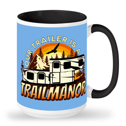 Our Trailer is a TRAILMANOR - 15 oz Ceramic Mug