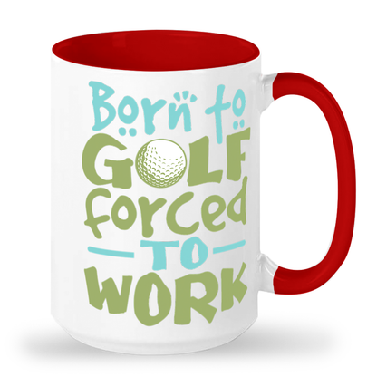 Born to Golf Forced to Work - Tall 15 oz Glossy Ceramic Mug