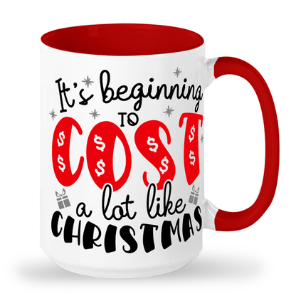 It's Beginning to Cost A Lot Like Christmas - Tall glossy ceramic mug 15oz