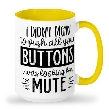 I Didn't Mean To Push All Your Buttons - 2-Tone Ceramic Mug