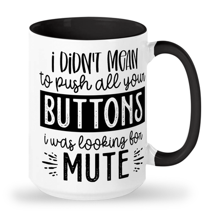 I Didn't Mean To Push All Your Buttons - 2-Tone Ceramic Mug