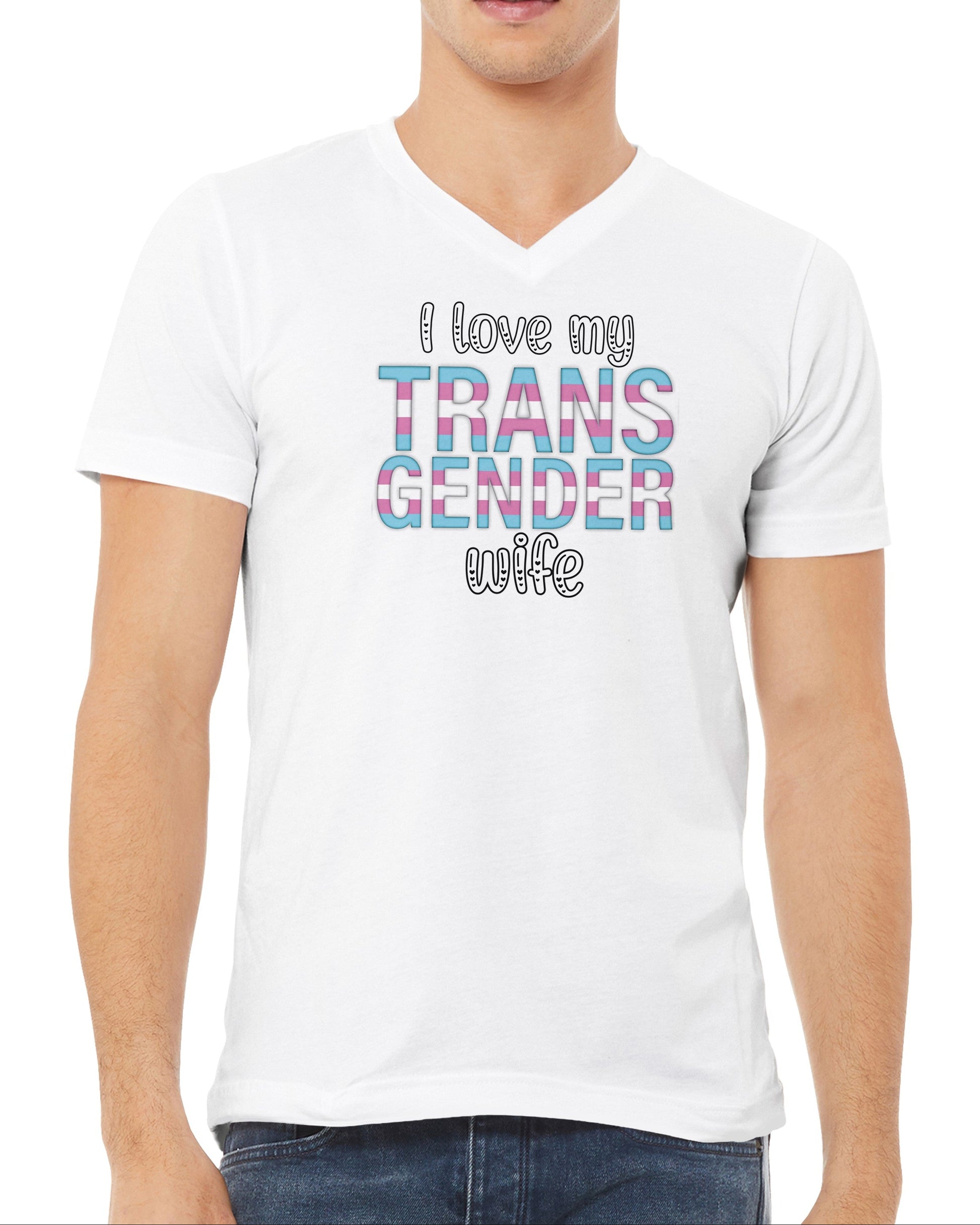 Person wearing a white t-shirt with 'I love my transgender wife' text.