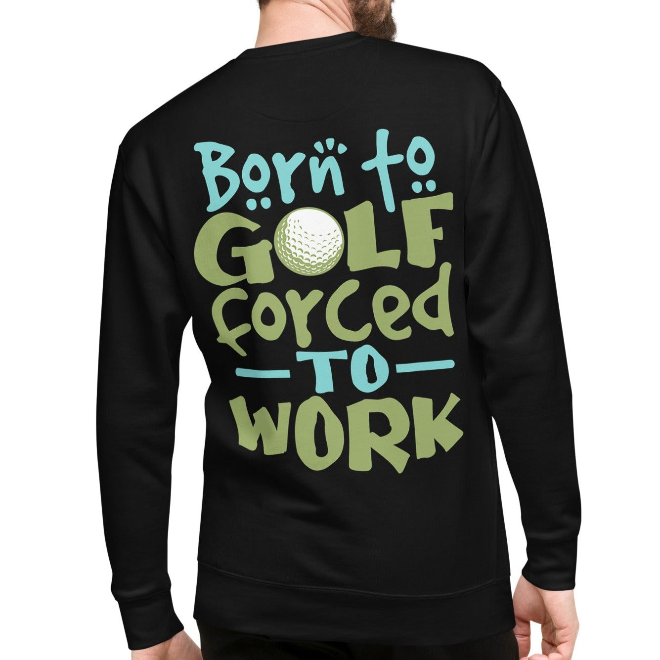Born to Golf Forced to Work - Unisex Premium Sweatshirt