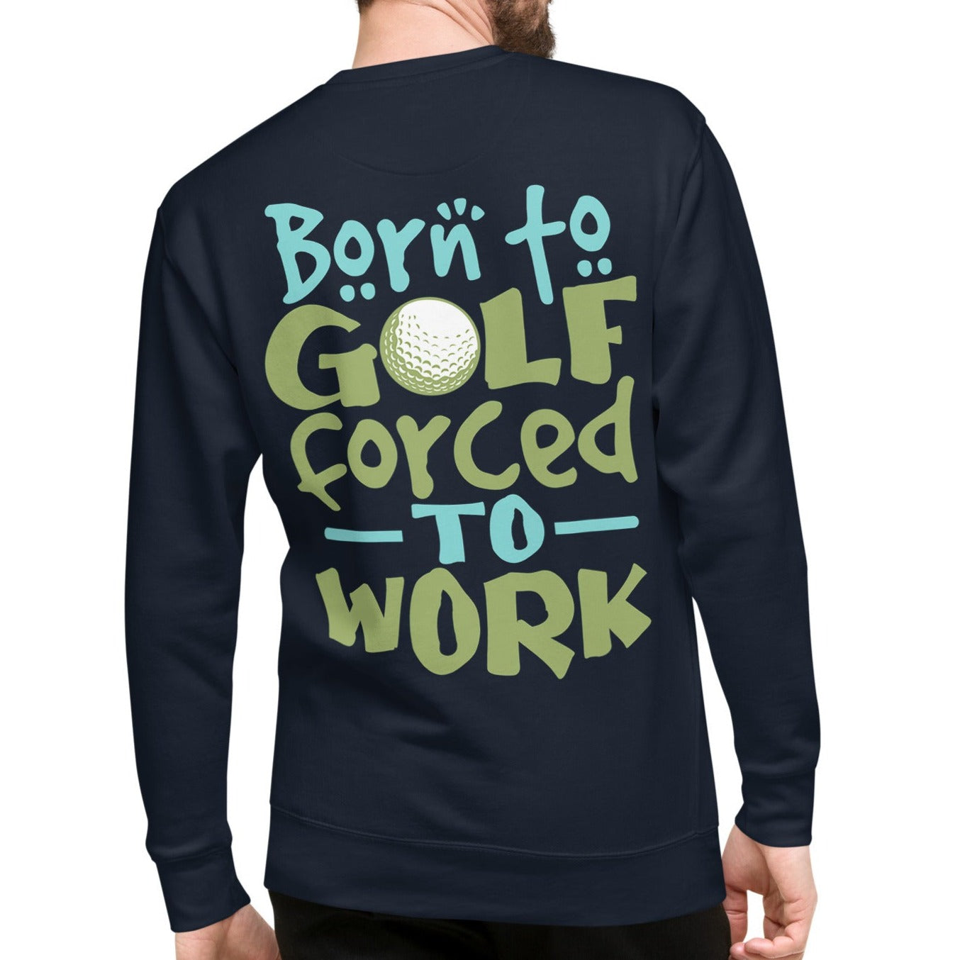 Born to Golf Forced to Work - Unisex Premium Sweatshirt