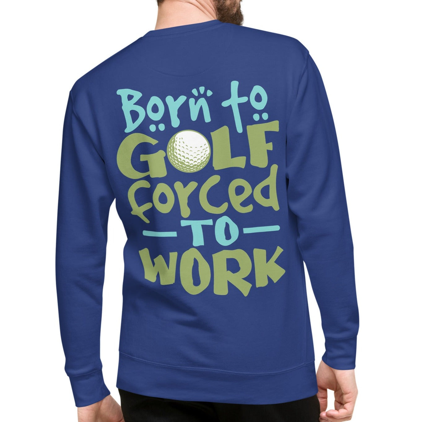 Born to Golf Forced to Work - Unisex Premium Sweatshirt