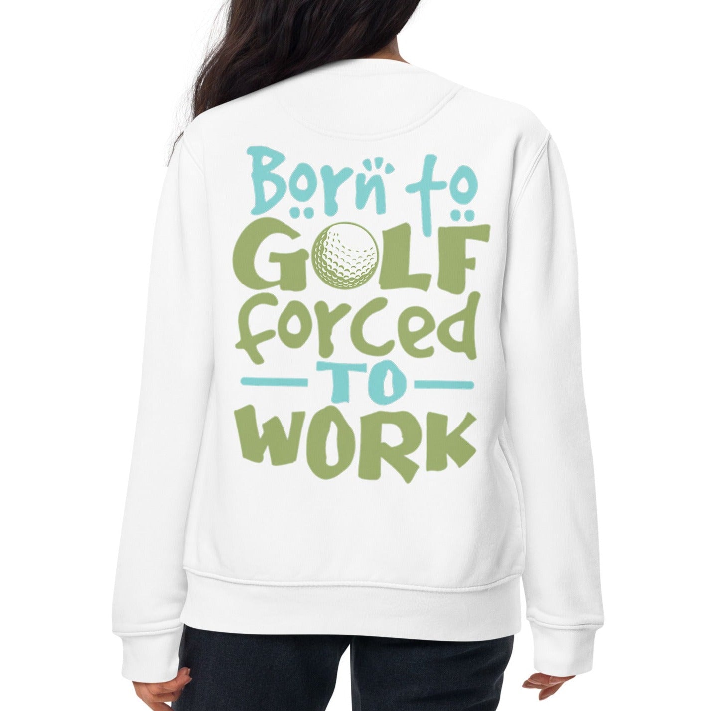 Born to Golf Forced to Work - Unisex Premium Sweatshirt