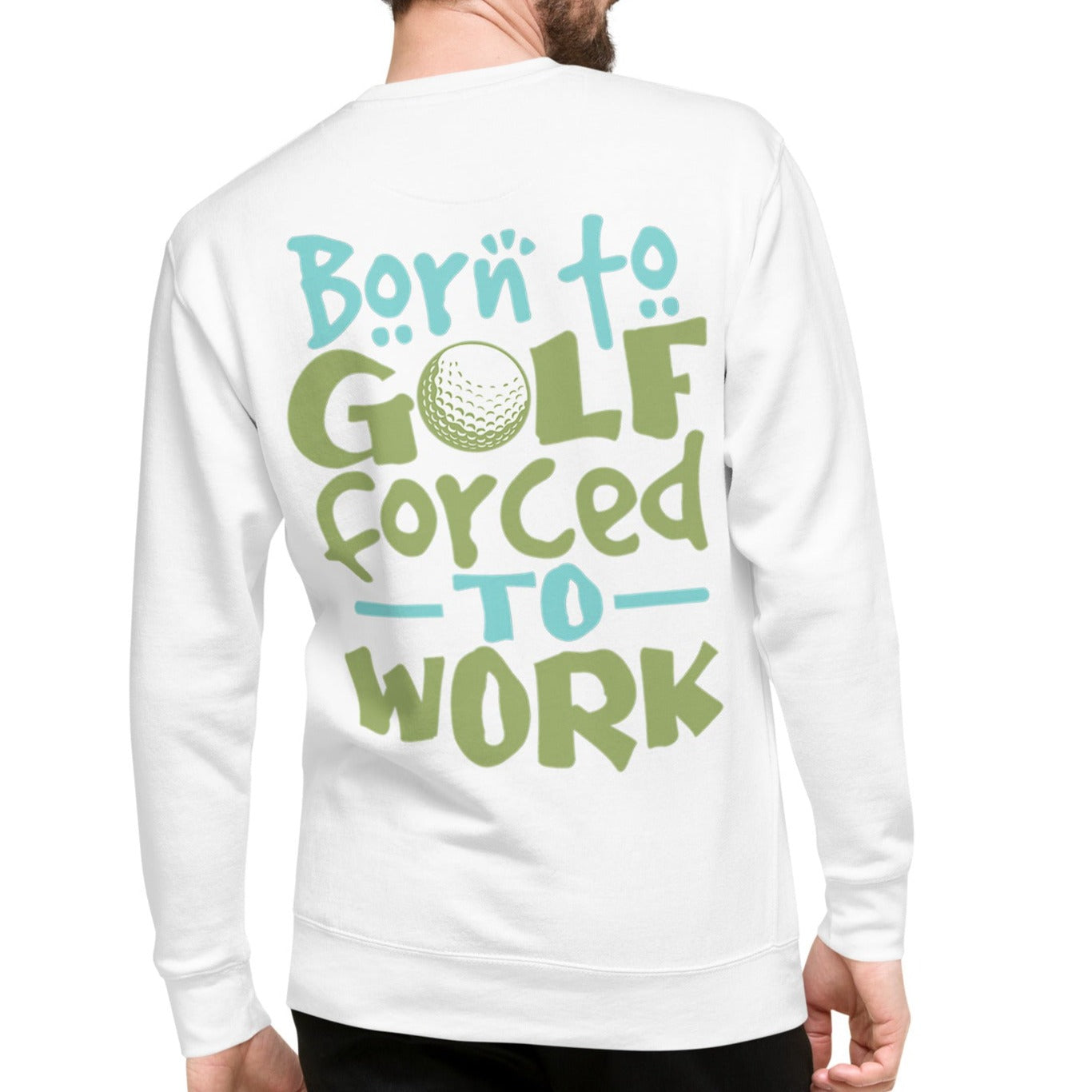Born to Golf Forced to Work - Unisex Premium Sweatshirt