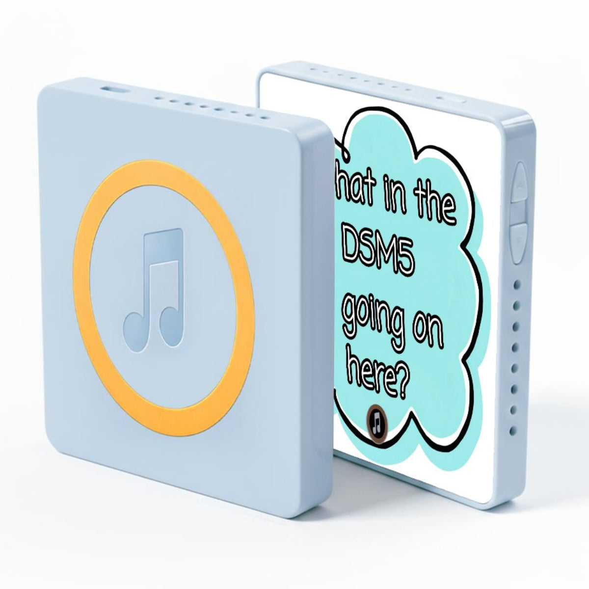 A light blue square electronic device shown from two angles on a white background. One side features a yellow-orange circle with a music note icon, and the other side displays a cartoon cloud with the text 'What in the DSM5 is going on here?'.
